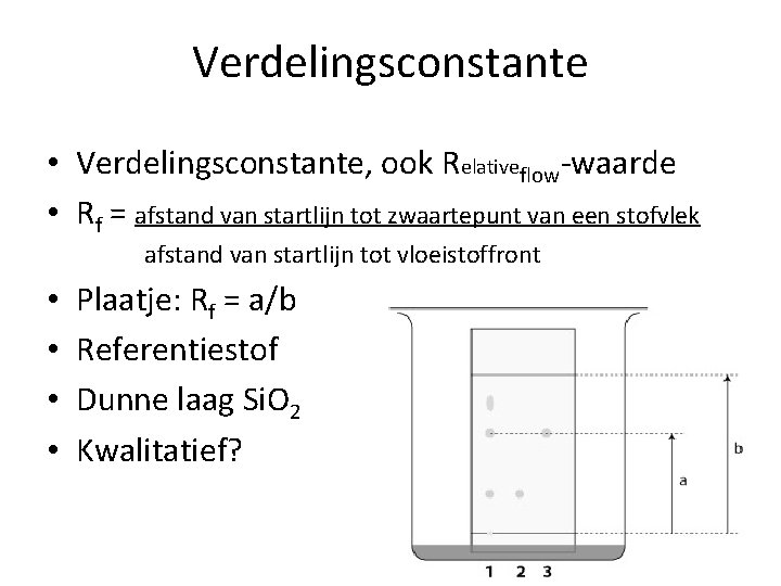 Verdelingsconstante • Verdelingsconstante, ook Relativeflow-waarde • Rf = afstand van startlijn tot zwaartepunt van