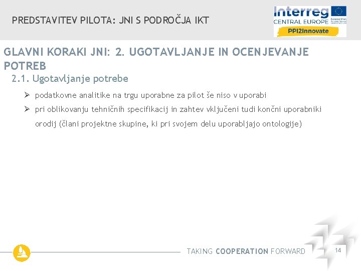 PREDSTAVITEV PILOTA: JNI S PODROČJA IKT GLAVNI KORAKI JNI: 2. UGOTAVLJANJE IN OCENJEVANJE POTREB