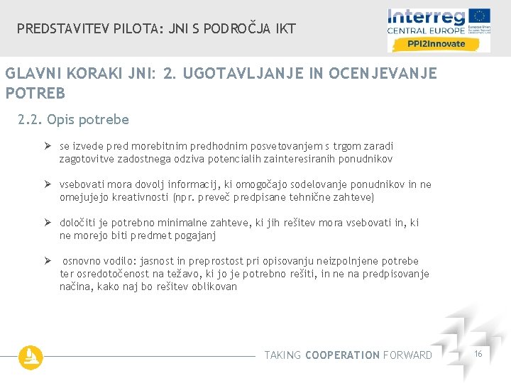 PREDSTAVITEV PILOTA: JNI S PODROČJA IKT GLAVNI KORAKI JNI: 2. UGOTAVLJANJE IN OCENJEVANJE POTREB