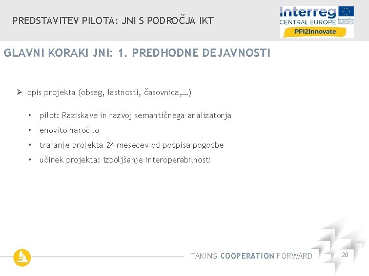 PREDSTAVITEV PILOTA: JNI S PODROČJA IKT GLAVNI KORAKI JNI: 1. PREDHODNE DEJAVNOSTI Ø opis