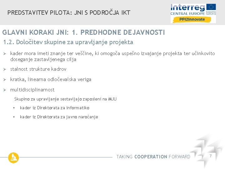 PREDSTAVITEV PILOTA: JNI S PODROČJA IKT GLAVNI KORAKI JNI: 1. PREDHODNE DEJAVNOSTI 1. 2.