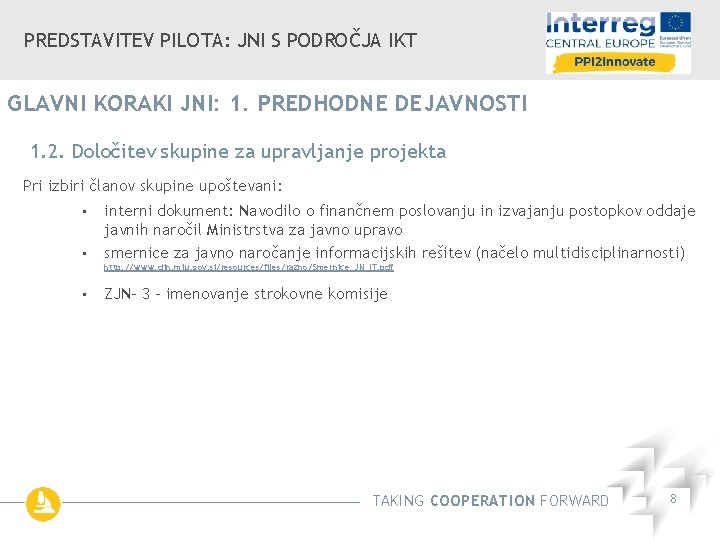 PREDSTAVITEV PILOTA: JNI S PODROČJA IKT GLAVNI KORAKI JNI: 1. PREDHODNE DEJAVNOSTI 1. 2.