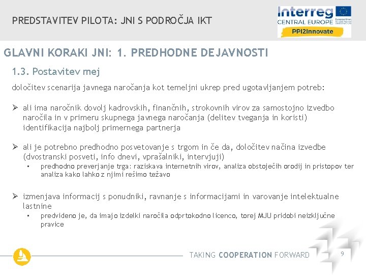 PREDSTAVITEV PILOTA: JNI S PODROČJA IKT GLAVNI KORAKI JNI: 1. PREDHODNE DEJAVNOSTI 1. 3.