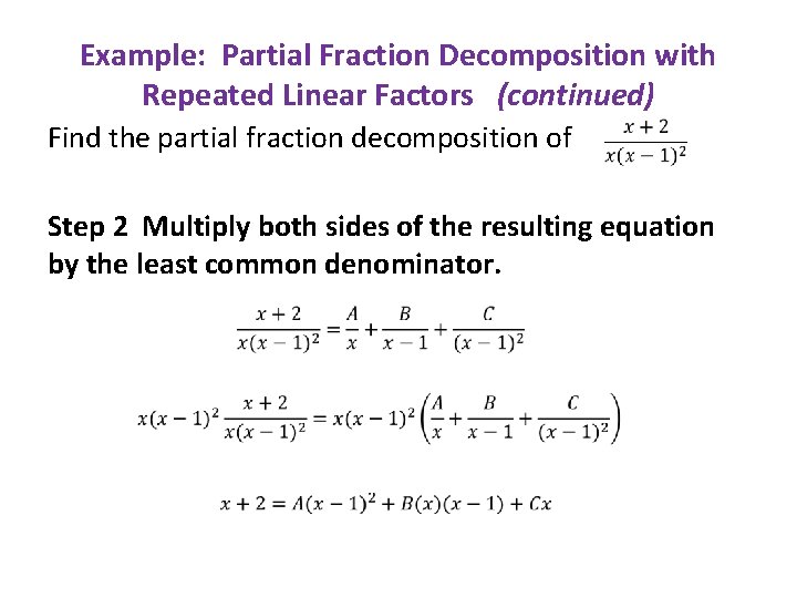 Example: Partial Fraction Decomposition with Repeated Linear Factors (continued) Find the partial fraction decomposition