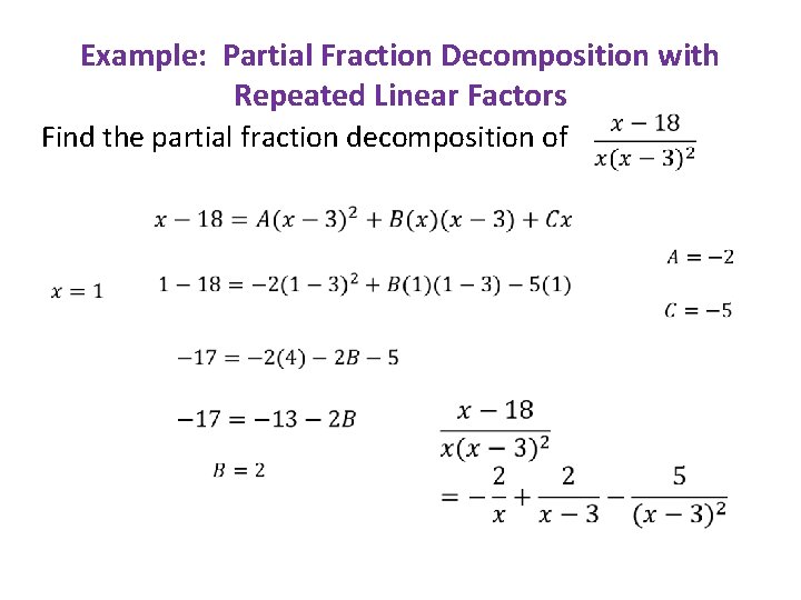 Example: Partial Fraction Decomposition with Repeated Linear Factors Find the partial fraction decomposition of