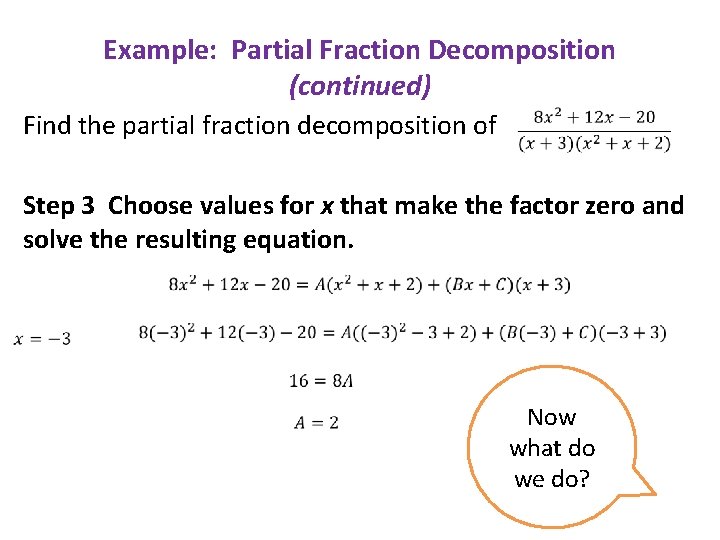 Example: Partial Fraction Decomposition (continued) Find the partial fraction decomposition of Step 3 Choose