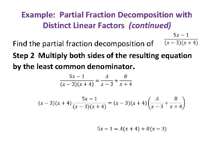 Example: Partial Fraction Decomposition with Distinct Linear Factors (continued) Find the partial fraction decomposition