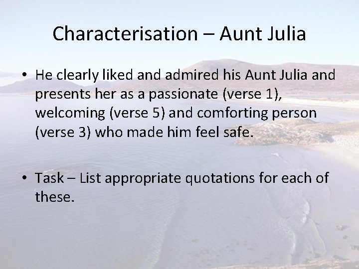 Characterisation – Aunt Julia • He clearly liked and admired his Aunt Julia and