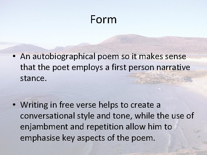 Form • An autobiographical poem so it makes sense that the poet employs a