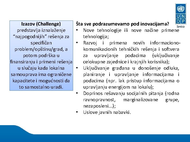 Izazov (Challenge) predstavlja iznalaženje “najpogodnijih” rešenja za specifičan problem/opštinu/grad, a potom podrška u finansiranju