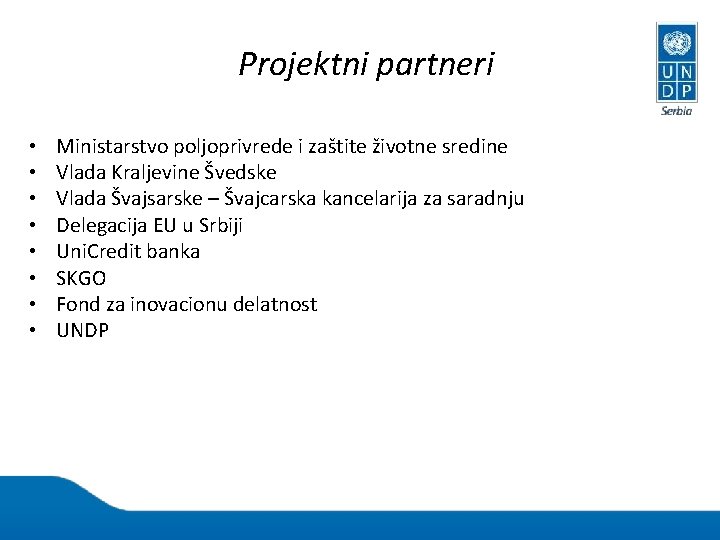 Projektni partneri • • Ministarstvo poljoprivrede i zaštite životne sredine Vlada Kraljevine Švedske Vlada