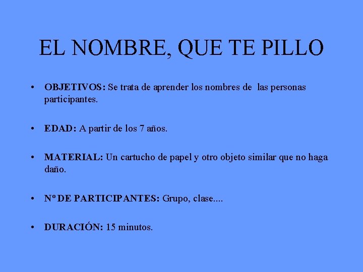 EL NOMBRE, QUE TE PILLO • OBJETIVOS: Se trata de aprender los nombres de