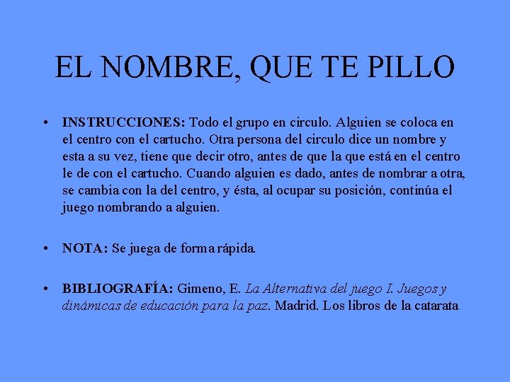 EL NOMBRE, QUE TE PILLO • INSTRUCCIONES: Todo el grupo en circulo. Alguien se