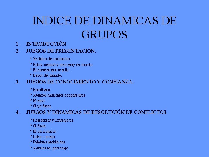 INDICE DE DINAMICAS DE GRUPOS 1. 2. INTRODUCCIÓN JUEGOS DE PRESENTACIÓN. * Iniciales de