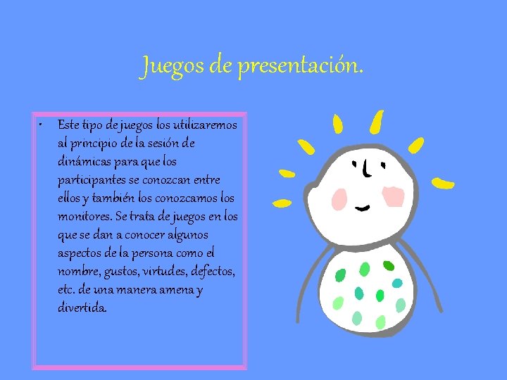 Juegos de presentación. • Este tipo de juegos los utilizaremos al principio de la