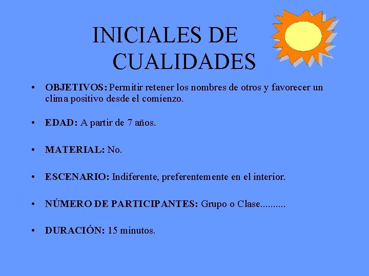 INICIALES DE CUALIDADES • OBJETIVOS: Permitir retener los nombres de otros y favorecer un