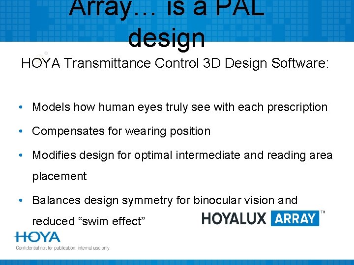 Array… is a PAL design HOYA Transmittance Control 3 D Design Software: • Models