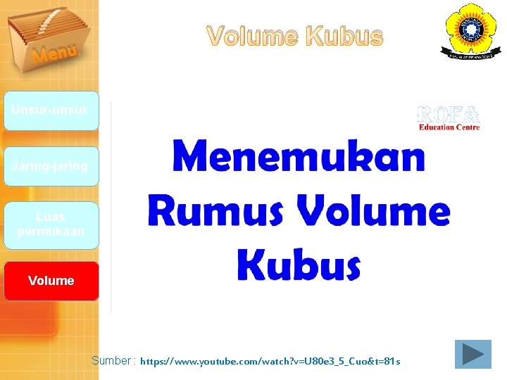 Menu Volume Kubus Unsur-unsur Jaring-jaring Luas permukaan Volume Sumber : https: //www. youtube. com/watch?