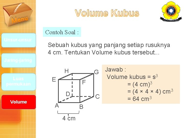 Volume Kubus Menu Contoh Soal : Unsur-unsur Sebuah kubus yang panjang setiap rusuknya 4