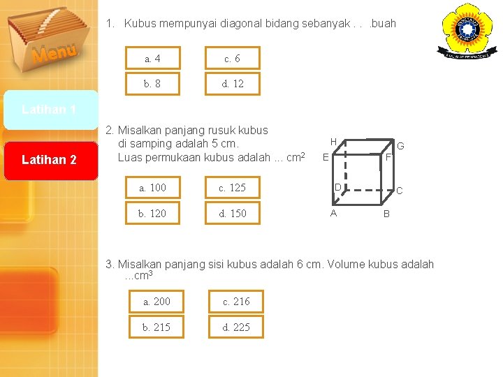 1. Kubus mempunyai diagonal bidang sebanyak. . . buah Menu a. 4 c. 6