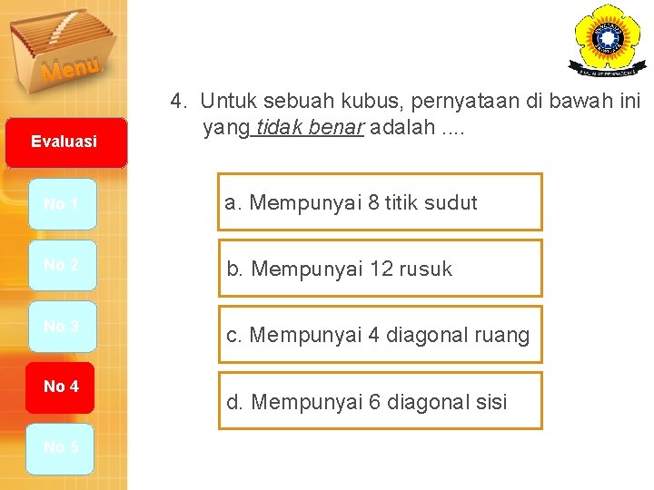 Menu Evaluasi 4. Untuk sebuah kubus, pernyataan di bawah ini yang tidak benar adalah.