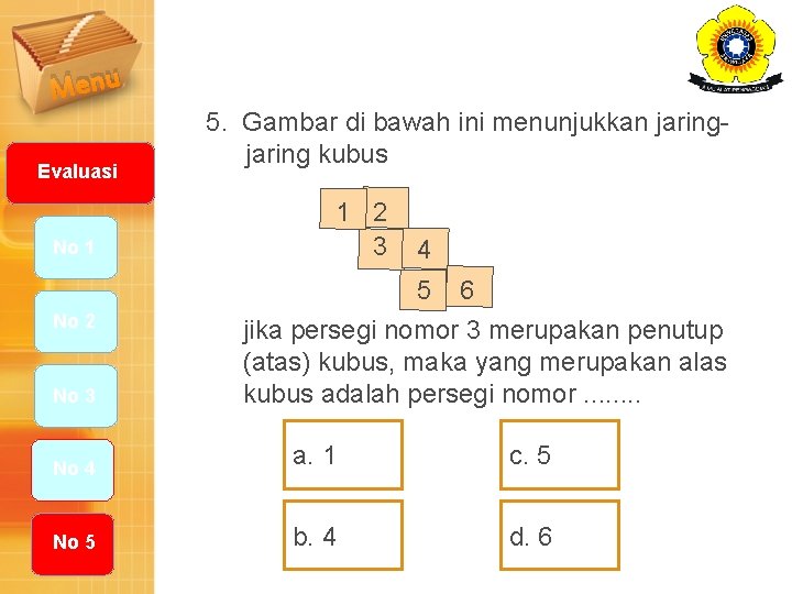 Menu Evaluasi No 1 5. Gambar di bawah ini menunjukkan jaring kubus 1 2