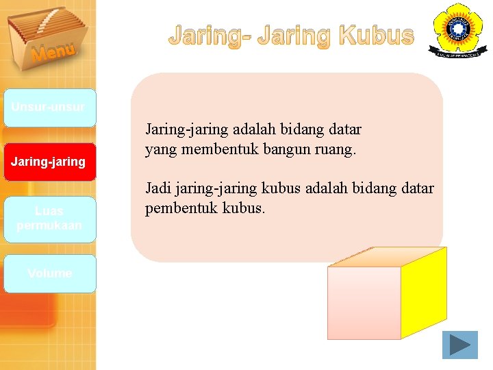 Menu Jaring- Jaring Kubus Unsur-unsur Jaring-jaring Luas permukaan Volume Jaring-jaring adalah bidang datar yang