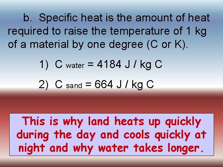 b. Specific heat is the amount of heat required to raise the temperature of