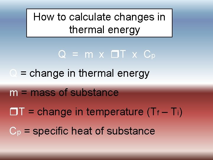 How to calculate changes in thermal energy Q = m x T x Cp