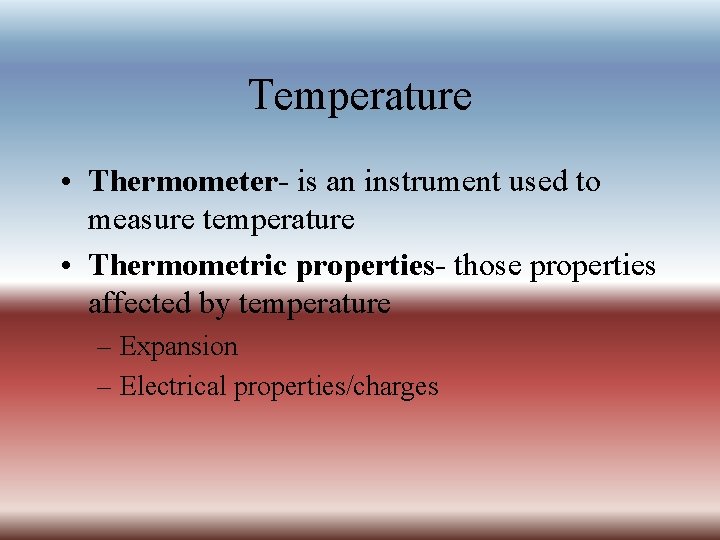 Temperature • Thermometer- is an instrument used to measure temperature • Thermometric properties- those