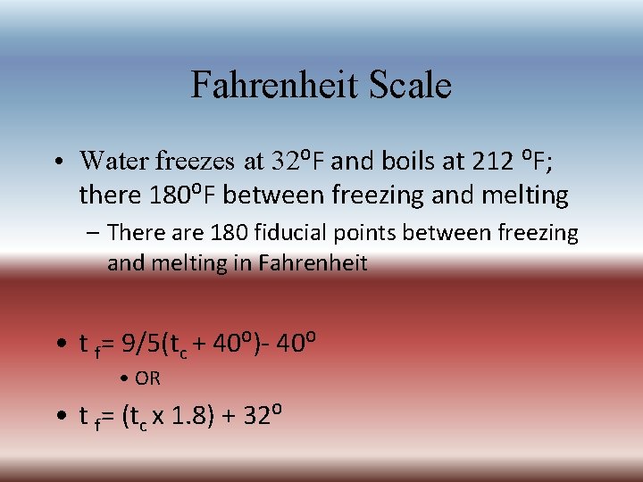 Fahrenheit Scale • Water freezes at 32⁰F and boils at 212 ⁰F; there 180⁰F