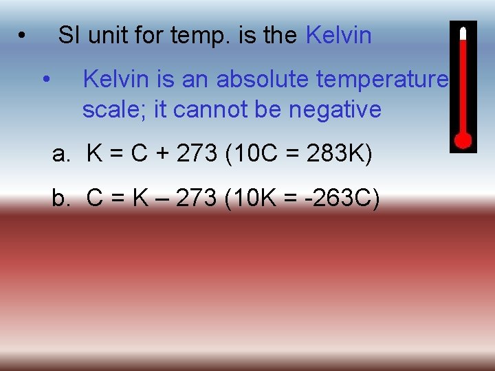  • SI unit for temp. is the Kelvin • Kelvin is an absolute
