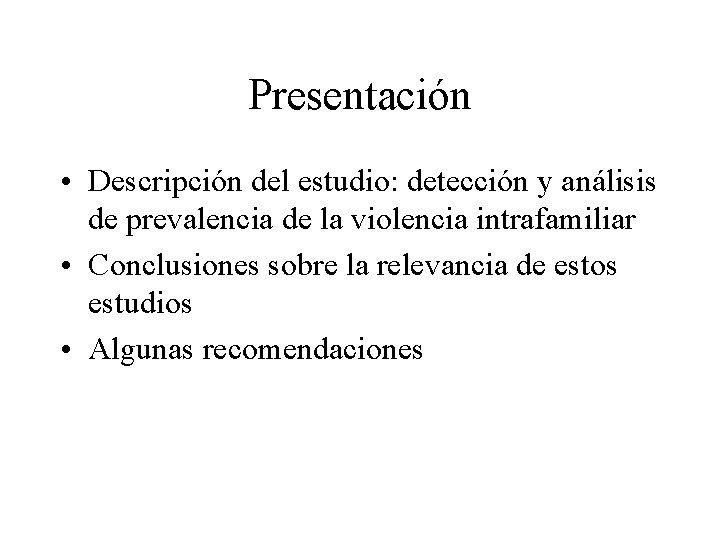 Presentación • Descripción del estudio: detección y análisis de prevalencia de la violencia intrafamiliar