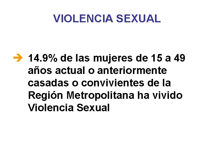 VIOLENCIA SEXUAL è 14. 9% de las mujeres de 15 a 49 años actual