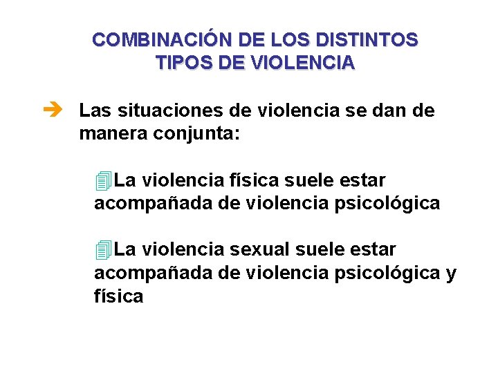COMBINACIÓN DE LOS DISTINTOS TIPOS DE VIOLENCIA è Las situaciones de violencia se dan