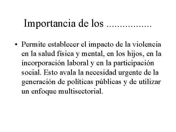 Importancia de los. . . . • Permite establecer el impacto de la violencia