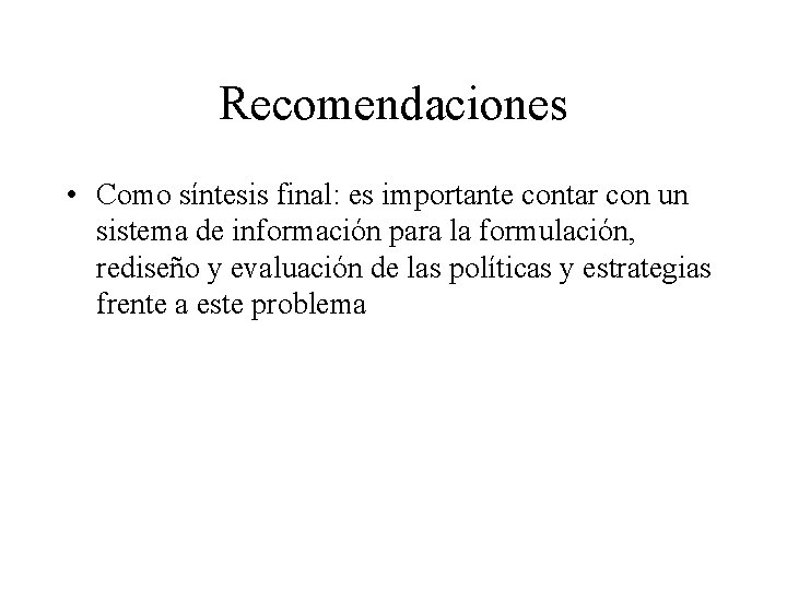 Recomendaciones • Como síntesis final: es importante contar con un sistema de información para