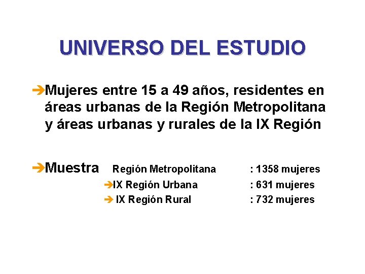 UNIVERSO DEL ESTUDIO èMujeres entre 15 a 49 años, residentes en áreas urbanas de