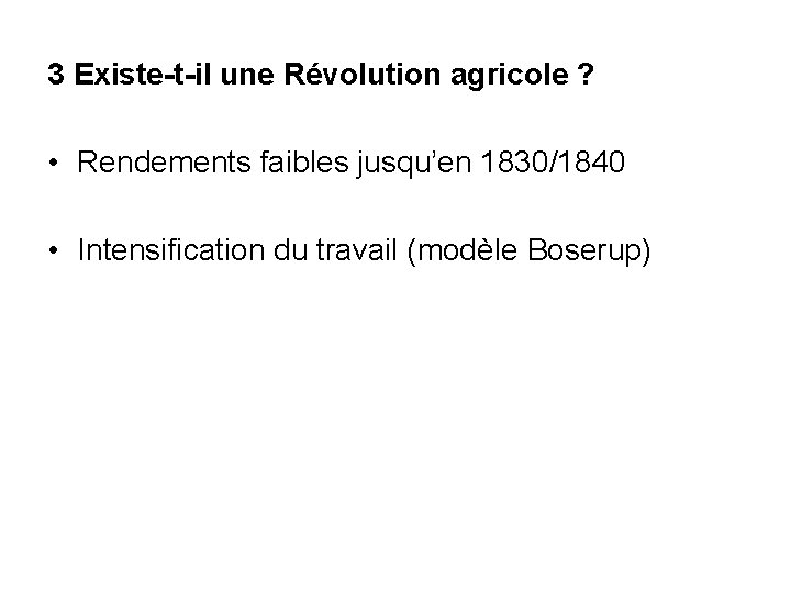 3 Existe-t-il une Révolution agricole ? • Rendements faibles jusqu’en 1830/1840 • Intensification du