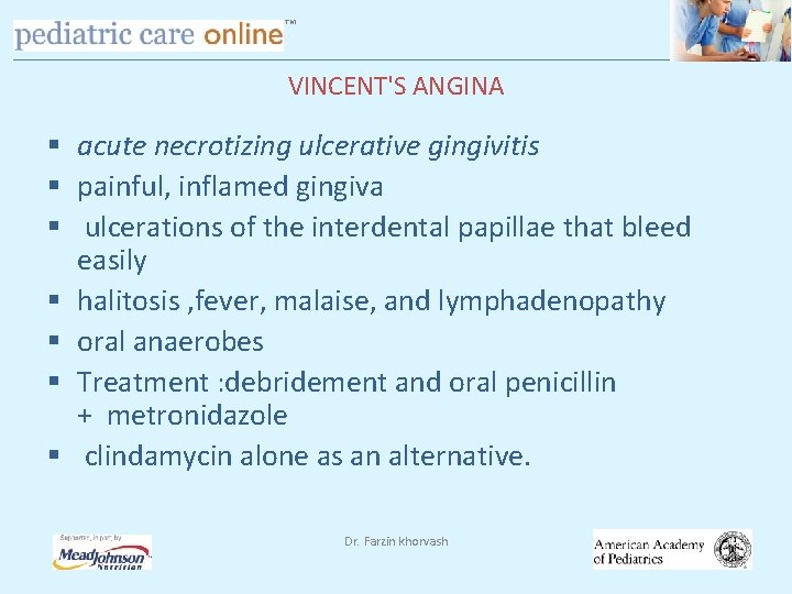 TM VINCENT'S ANGINA § acute necrotizing ulcerative gingivitis § painful, inflamed gingiva § ulcerations