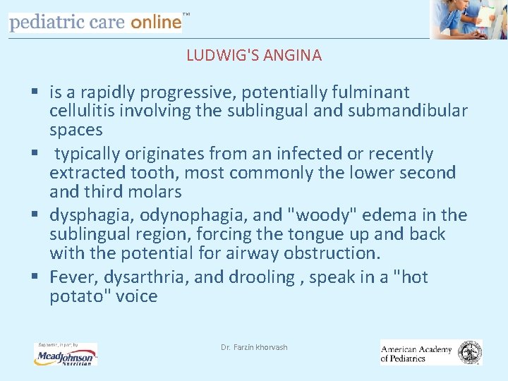 TM LUDWIG'S ANGINA § is a rapidly progressive, potentially fulminant cellulitis involving the sublingual