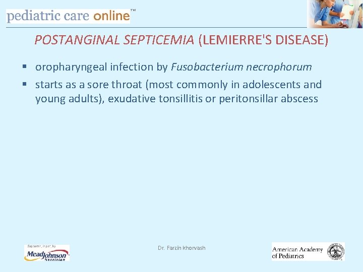 TM POSTANGINAL SEPTICEMIA (LEMIERRE'S DISEASE) § oropharyngeal infection by Fusobacterium necrophorum § starts as