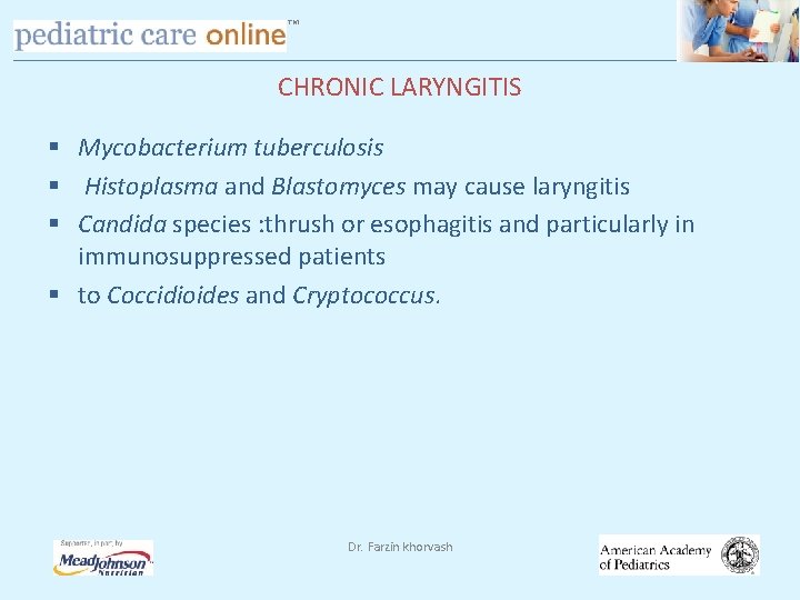 TM CHRONIC LARYNGITIS § Mycobacterium tuberculosis § Histoplasma and Blastomyces may cause laryngitis §