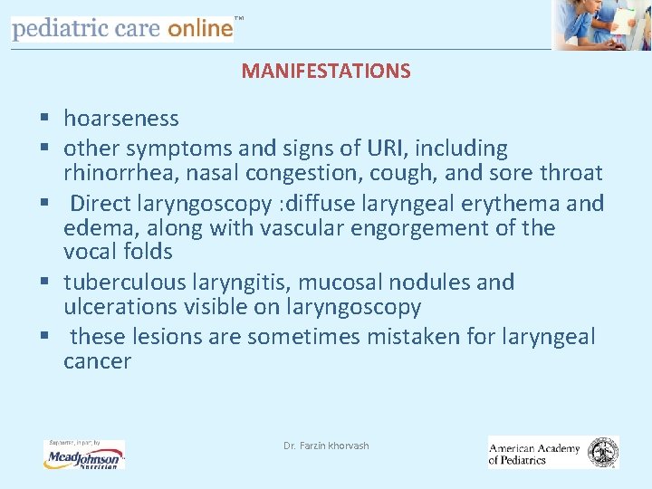 TM MANIFESTATIONS § hoarseness § other symptoms and signs of URI, including rhinorrhea, nasal