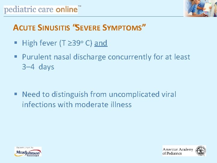 TM ACUTE SINUSITIS “SEVERE SYMPTOMS” § High fever (T ≥ 39 o C) and