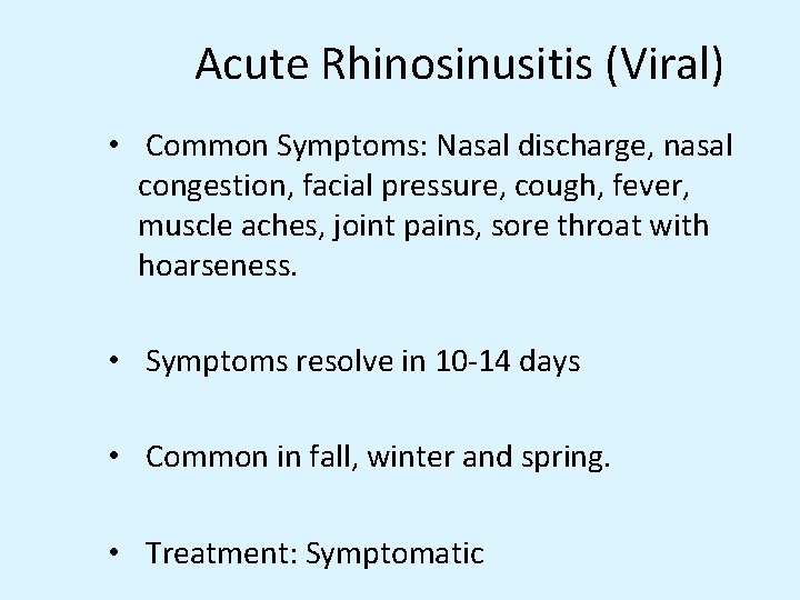 Acute Rhinosinusitis (Viral) • Common Symptoms: Nasal discharge, nasal congestion, facial pressure, cough, fever,