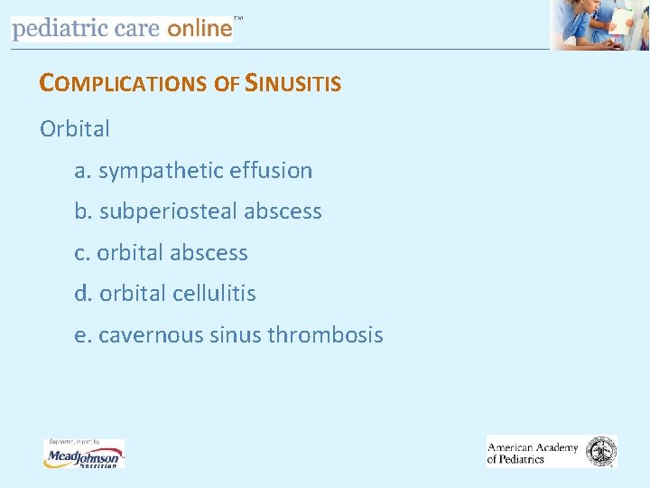 TM COMPLICATIONS OF SINUSITIS Orbital a. sympathetic effusion b. subperiosteal abscess c. orbital abscess