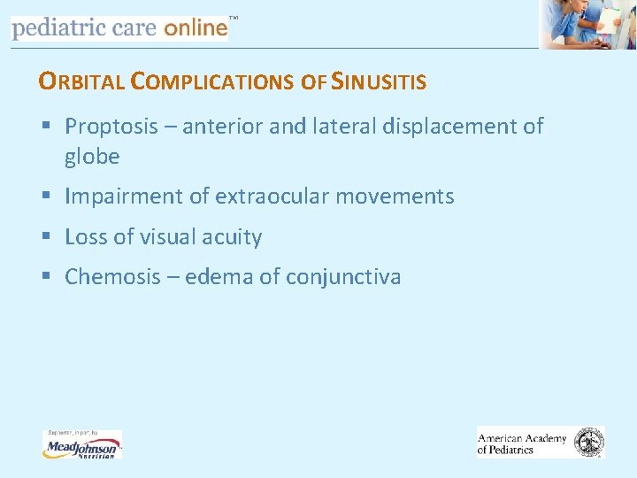 TM ORBITAL COMPLICATIONS OF SINUSITIS § Proptosis – anterior and lateral displacement of globe