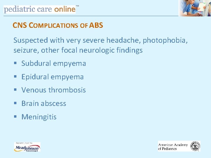 TM CNS COMPLICATIONS OF ABS Suspected with very severe headache, photophobia, seizure, other focal