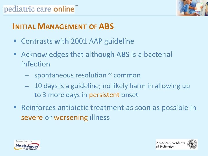 TM INITIAL MANAGEMENT OF ABS § Contrasts with 2001 AAP guideline § Acknowledges that